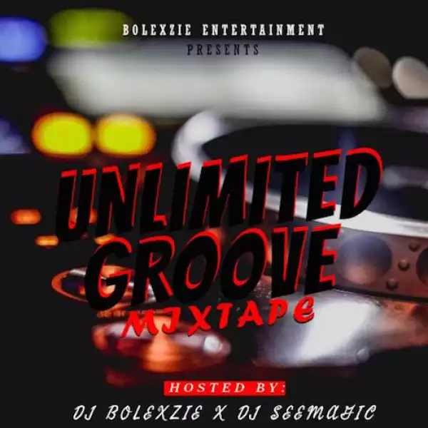 DJ Bolexzie x DJ See Magic – Unlimited Groove Mix