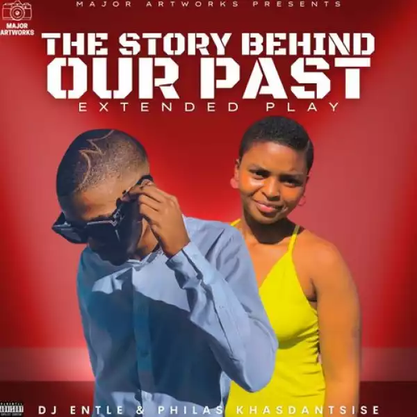 DJ Entle & Philas Khasdantsise – The Story Behind Our Past (EP)