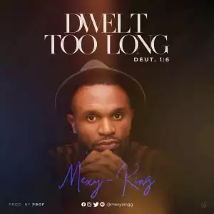 Mexy King – Dwelt Too Long
