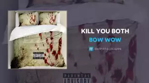 Bow Wow - Kill You Both