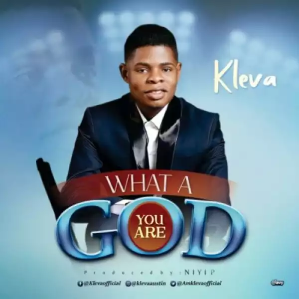 Kleva – What A God You Are
