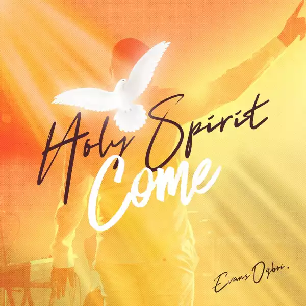 Evans Ogboi - Holy Spirit Come