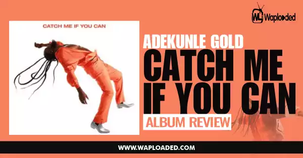 ALBUM REVIEW: Adekunle Gold - "Catch Me If You Can"