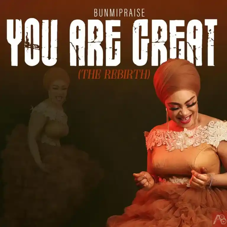 You Are Great The Rebirth – Bunmi Praise