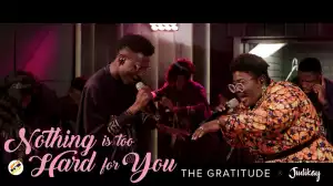 The Gratitude & Judikay – Nothing is Too Hard for You (Video)