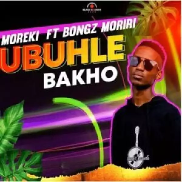 Moreki – Ubuhle Bakho ft Bongz Moriri