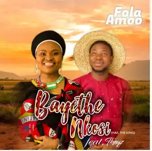 Fola Amoo – Bayethe Nkosi ft. TKeyz