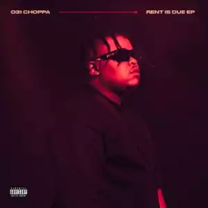 031 Choppa – Rent Is Due (EP)