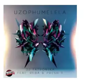 DJ Fatronika – Uzophumelela Ft. Reba & Presh T
