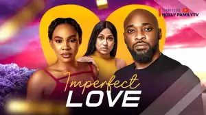Imperfect Love (2024 Nollywood Movie)