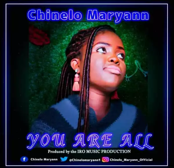 Chinelo Maryann – You Are All