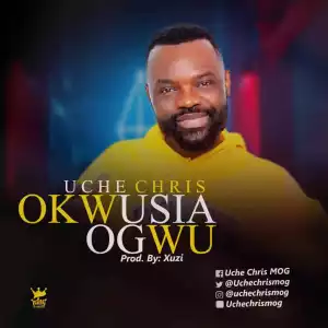 Okwusia Ogwu – Chris Uche