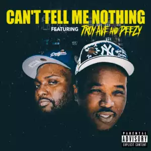 Troy Ave & Peezy – Can’t Tell Me Nothing