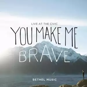 Bethel Music – You Make Me Brave (Album)