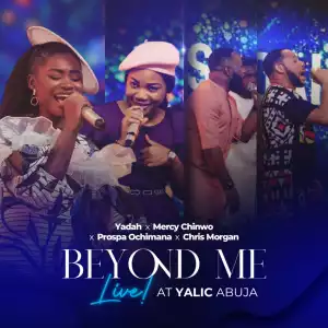 Yadah ft. Mercy Chinwo, Prospa Ochimana & Chris Morgan – Beyond Me (Live At Yalic Abuja)