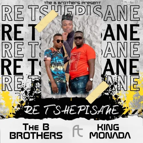 The B Brothers – Re Tshepisane ft. King Monada