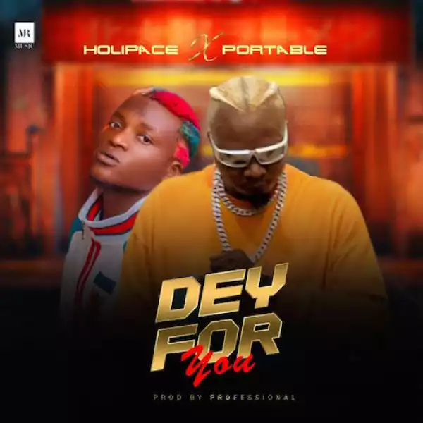 Holipace – Dey For Me Ft. Portable
