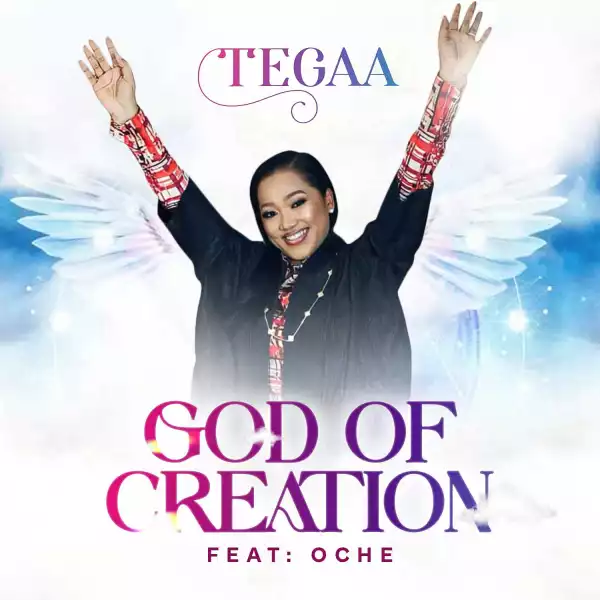 Tegaa – God of Creation ft Oche