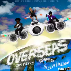 Jay Bezzy Feat. Sheff G & Sleepy Hallow - Overseas