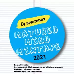 DJ Awarenex – Matured Mind Mixtape (2021)