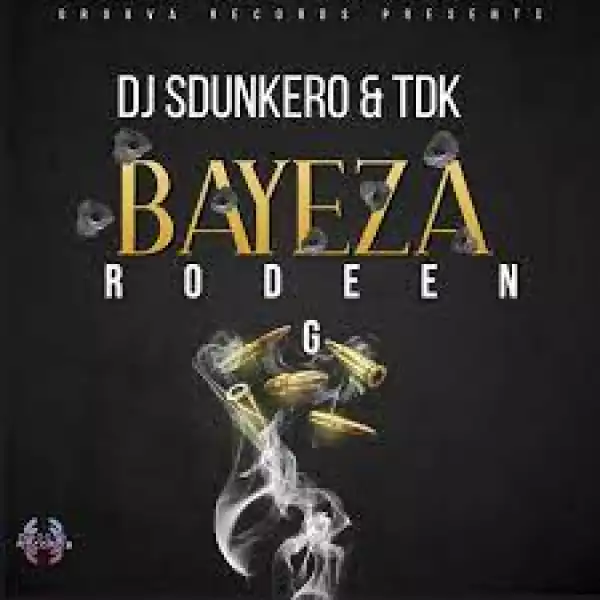 DJ Sdunkero x TDK – Bayeza Ft. Rodeen G Black