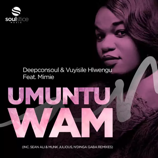Deepconsoul &Vuyisile Hlwengu, Mimie – Umuntu Wam (Inc. Sean Ali & Munk Julious, N’Dinga Gaba Remix) (EP)