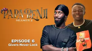 PapaBenji Season 2: EPISODE 6 (Givers Never Lack)
