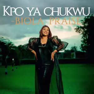 Biola Praise - Kpo Ya Chukwu