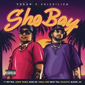 Venom & Shishiliza – Sho Boy ft. Riky Rick, Junior Taurus, Buzzi Lee, Yanga Chief, Beast RSA, Focalistic, Blxckie & 25K