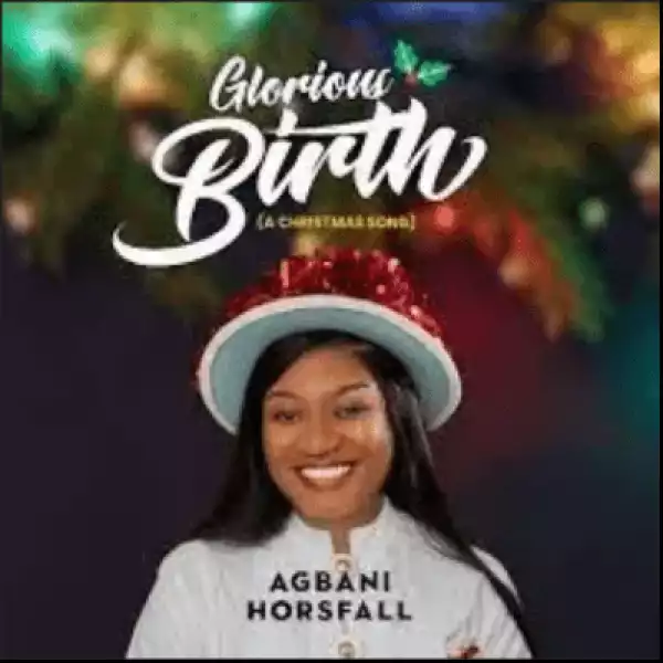Agbani Horsfall – Glorious Birth (A Christmas Song) ft Pat Ekwere