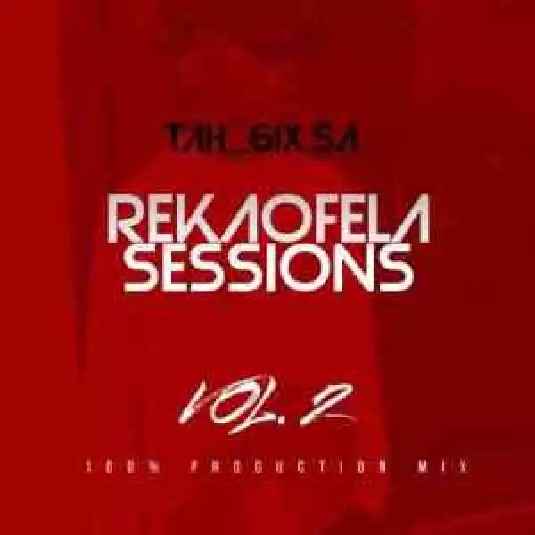Tah 6ix SA – Reakaofela Sessions Vol.2
