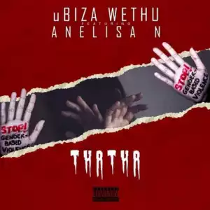 uBizza Wethu – Thatha Ft. Anelisa N
