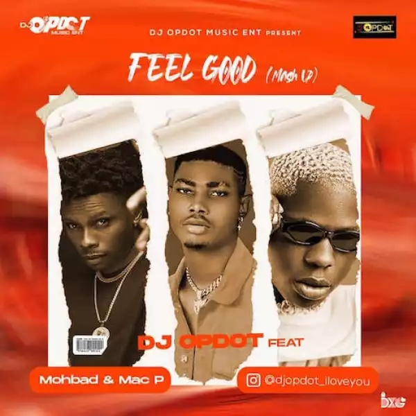 DJ OP Dot – Feel Good (Mash-Up) Ft. Mohbad & Mac P