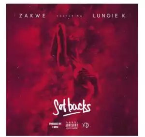 Zakwe – Set Backs Ft. Lungie K