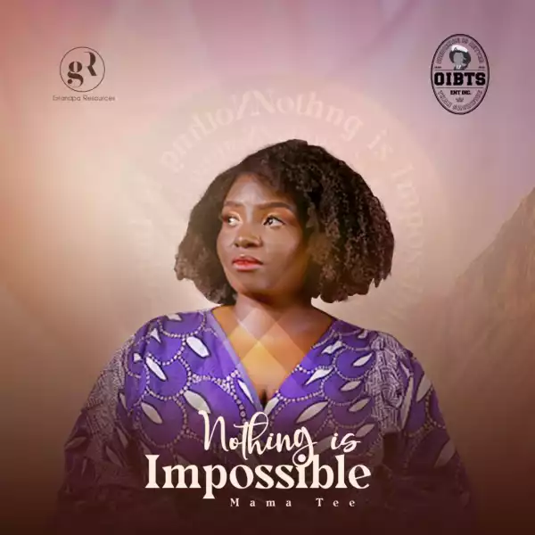 Mama Tee – Nothing Is Impossible ft. Awipi & Rume
