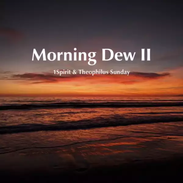 1Spirit & Theophilus Sunday - Morning Dew II (Album)