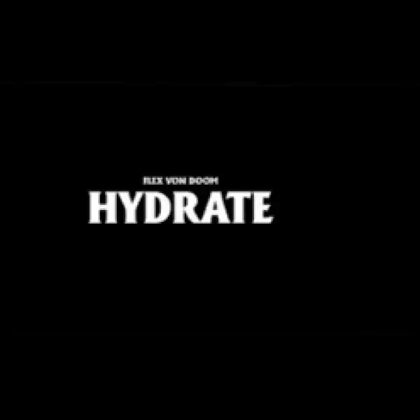 Flex Von Doom – Hydrate (Video)