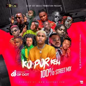 DJ OP Dot – Ko Por Keh 100% Street Mix