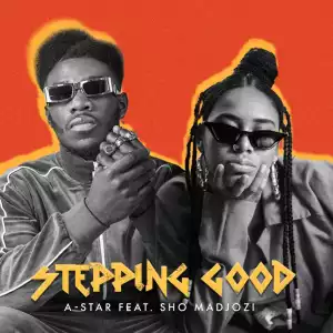 A-Star ft. Sho Madjozi – Stepping Good