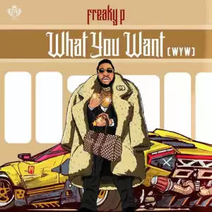 Freaky P – What You Want (WYW)