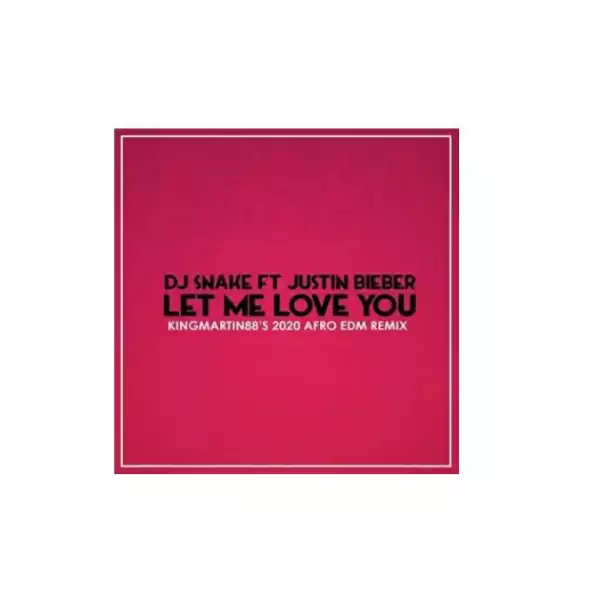 DJ Snake – Let Me Love You Ft. Justin Bieber (KingMartin88’s 2020 AFRO EDM)