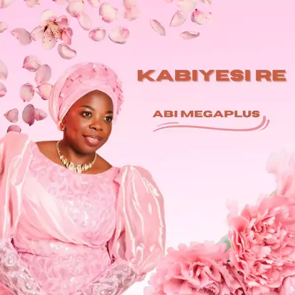 Abi Megaplus – Kabiyesi Re
