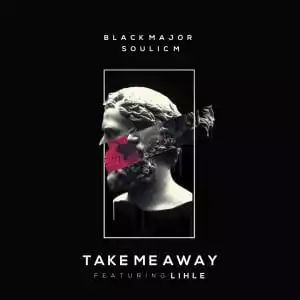 Black Major, Soulic M, Lihle – Take Me Away (Instrumental Mix)