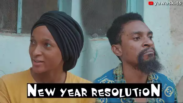 Yawa Skits - New Year Resolution (Comedy Video)