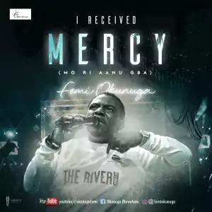 Femi Okunuga - I Received Mercy