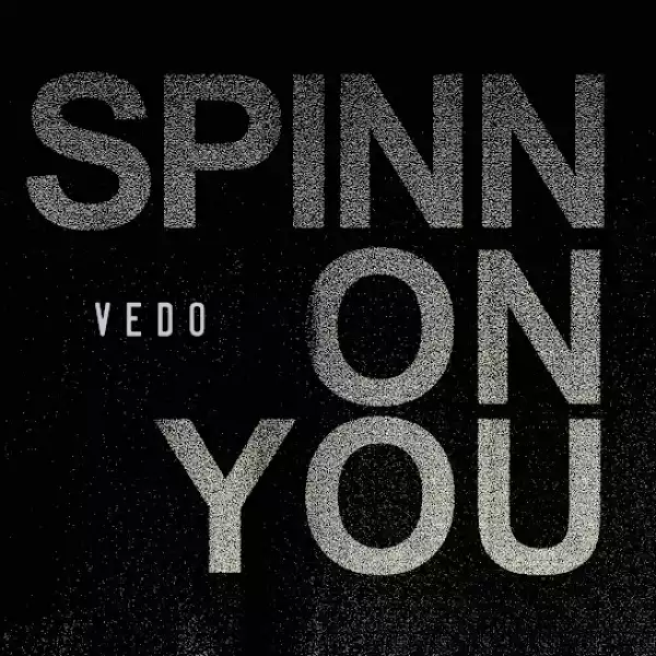 VEDO – Spinn On You