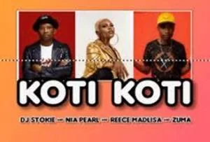 DJ Stokie, Nia Pearl, Reece Madlisa & Zuma – KOTI KOTI