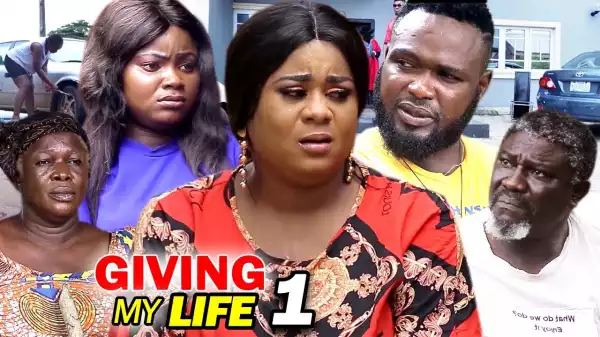 Giving My Life (2021 Nollywood Movie)