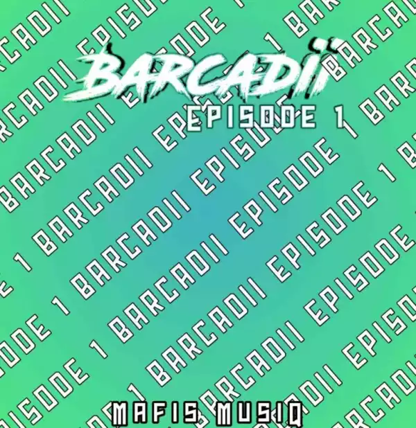 Mafis MusiQ – Barcadii Episode 1 (EP)