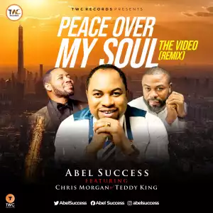 Abel Success – Peace Over My Soul ft. Chris Morgan and Teddy King (Video)